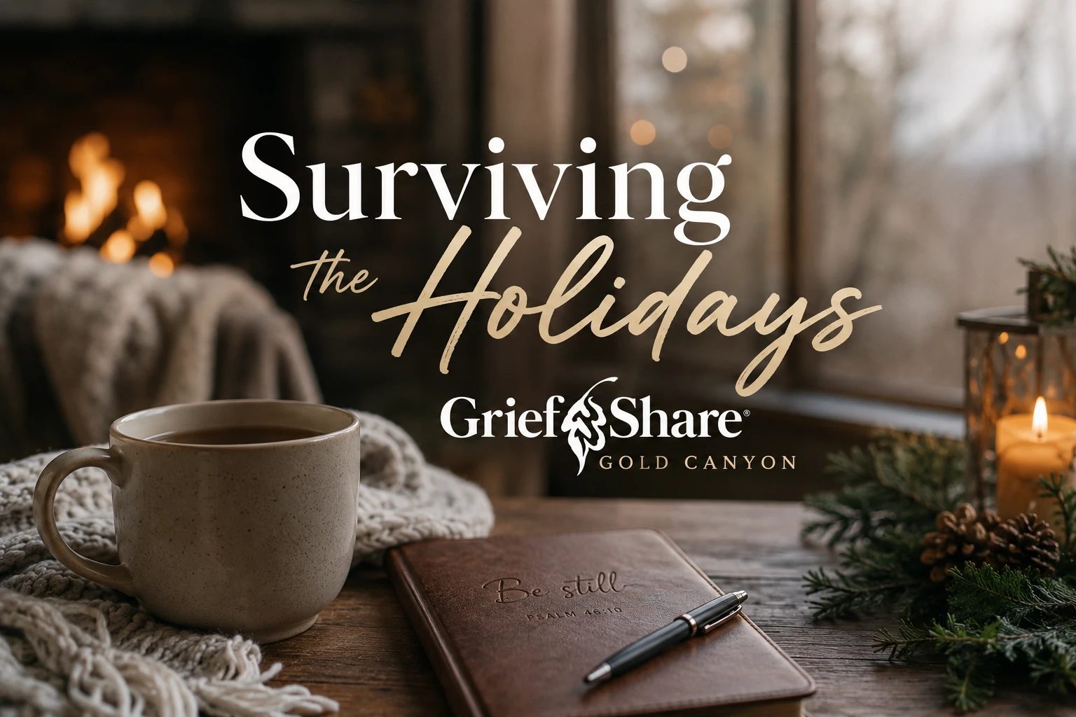 Surviving the Holidays GriefShare Gold Canyon seminar graphic with a coffee mug, journal engraved with Be Still Psalm 46:10, fireplace, and candle, hosted by Superstition Foothills Baptist Church in Gold Canyon AZ
